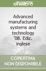 Advanced manufacturing systems and technology ‘08. Ediz. inglese Non Perdere