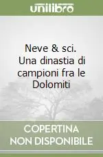 Neve & sci. Una dinastia di campioni fra le Dolomiti Prezzo Di Fabbrica
