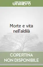 Morte e vita nell‘aldilà Spedito Oggi