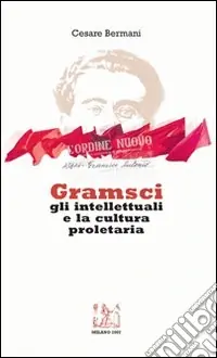 Reso Gratuito Gramsci gli intellettuali e la cultura proletaria. Con CD Audio