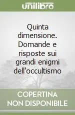 Quinta dimensione. Domande e risposte sui grandi enigmi dell‘occultismo Prezzo Scontato