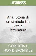 Aria. Storia di un simbolo tra vita e letteratura Soddisfatti O Rimborsati
