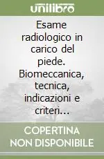 Esame radiologico in carico del piede. Biomeccanica, tecnica, indicazioni e criteri valutativi Spedizione Espresso