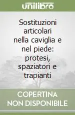 Sostituzioni articolari nella caviglia e nel piede protesi, spaziatori e trapianti Bestseller
