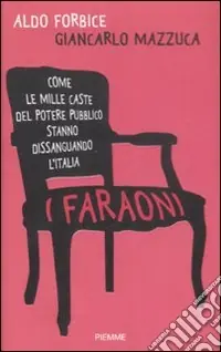 I faraoni. Come le mille caste del potere pubblico stanno dissanguando l‘Italia Ordina Subito