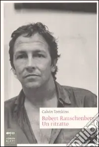 Non Perdere Robert Rauschenberg. Un ritratto
