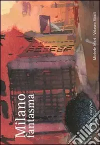 Milano fantasma. Ediz. illustrata Quantità Limitata