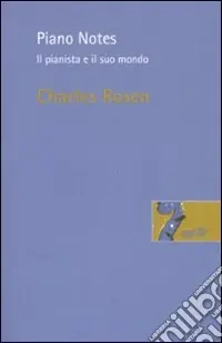 Piano Notes. Il pianista e il suo mondo Più Venduto