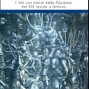 Passione in blu. I teli con storie della passione del XVI secolo a Genova. Ediz. illustrata Prezzo Ridotto