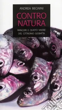 Prezzo Conveniente Contro natura. Rancori e quieto vivere del cittadino Giobatta