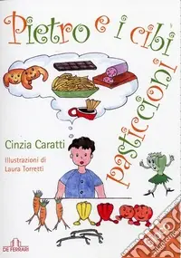 Reso Gratuito Pietro e i cibi pasticcioni. Ediz. illustrata
