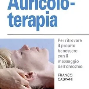 Auricoloterapia. Per ritrovare il proprio benessere con il massaggio dell‘orecchio Sconto