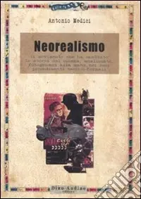 Occasione Imperdibile Il neorealismo. Il movimento che ha cambiato la storia del cinema, analizzato, fotogrammi alla mano, nei suoi procedimenti tecnico-formali
