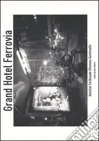 Grand Hotel Ferrovia. Ediz. illustrata Pagamento Sicuro