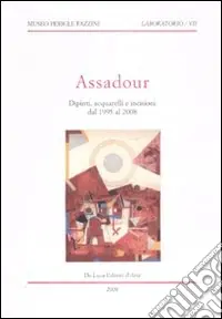Nuovo Arrivo Assadour. Dipinti, acquarelli e incisioni dal 1995 al 2008. Ediz. illustrata