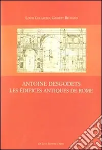 Antoine Desgodets. Les Édifices antiques de Rome. Ediz. illustrata Prezzo Conveniente