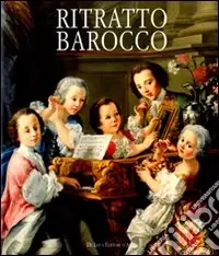 Promo Stagionale Ritratto barocco. Dipinti nel ‘600 e ‘700 nelle raccolte private. Catalogo della mostra (Tivoli, 3 luglio-2 novembre 2008). Ediz. illustrata