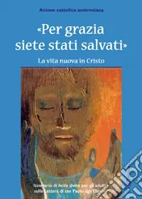 Super Prezzo Per grazia siete stati salvati. La vita nuova in Cristo. Itinerario della lectio divina per gli adulti.