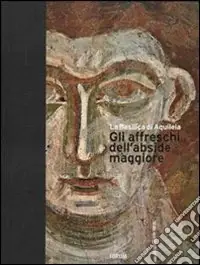 Prezzo Di Fabbrica La Basilica di Aquileia. Gli affreschi dell‘abside maggiore. Ediz. italiana e inglese