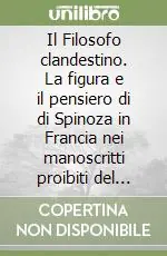 Reso Gratuito Il Filosofo clandestino. La figura e il pensiero di di Spinoza in Francia nei manoscritti proibiti del settecento