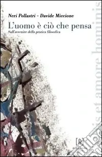 L‘uomo è ciò che pensa. Sull‘avvenire della pratica filosofica Promo Stagionale