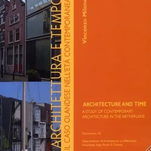Architettura e tempo. Il caso olandese nell‘età contemporanea-Architecture and time. A study of contemporary architecture in the Netherlands. Ediz. bilingue Compra Online