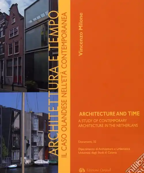 Architettura e tempo. Il caso olandese nell‘età contemporanea-Architecture and time. A study of contemporary architecture in the Netherlands. Ediz. bilingue Compra Online