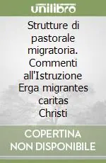 Subito Disponibile Strutture di pastorale migratoria. Commenti all‘Istruzione Erga migrantes caritas Christi