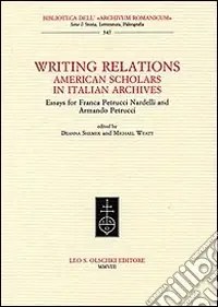 Writing Relations. American Scholars in Italian Archives. Essays for Franca Petrucci Nardelli and Armando Petrucci Prezzo Ridotto
