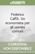 Federico Caffè. Un economista per gli uomini comuni Di Tendenza