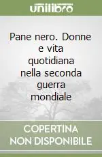 Pane nero. Donne e vita quotidiana nella seconda guerra mondiale Must-Have