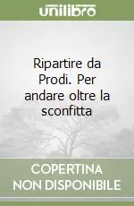 Più Venduto Ripartire da Prodi. Per andare oltre la sconfitta