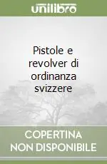 Compra Adesso Pistole e revolver di ordinanza svizzere