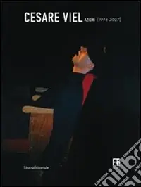 Esclusivo Cesare Viel. Azioni (1996-2007). Ediz. illustrata
