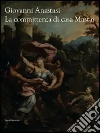 Giovanni Anastasi. La committenza di casa Mastai. Ediz. illustrata Saldi