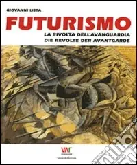 Offerta Del Giorno Futurismo. La rivolta dell‘avanguardia-Die revolte der avantgarde. Ediz. bilingue