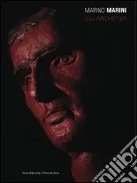 Popolare Marino Marini. Gli archetipi. Catalogo della mostra (Gemonio, 1 giugno-31 agosto 2008). Ediz. illustrata