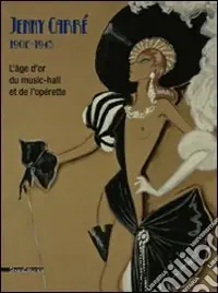Jenny Carré 1902-1945. L‘âge d‘or du music-hall et de l‘opérette. Catalogo della mostra (Boulogne-Billancourt, 4 ottobre-14 dicembre 2008). Ediz. illustrata Prezzo Scontato