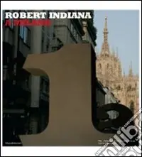 Super Prezzo Robert Indiana a Milano. Catalogo della mostra (Milano, 4 luglio-14 settembre 2008). Ediz. italiana e inglese
