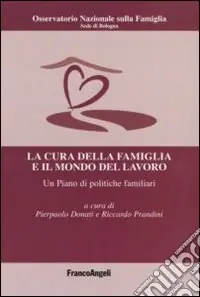 Direttamente Dal Produttore La cura della famiglia e il mondo del lavoro. Un piano di politiche familiari