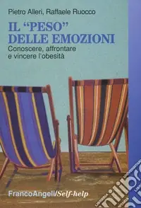 Il «peso» delle emozioni. Conoscere, affrontare e vincere l‘obesità Offerta