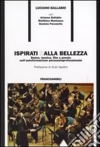 Ispirati dalla bellezza. Danza, musica, film e poesia nell‘autoformazione personale e professionale Spedito Oggi