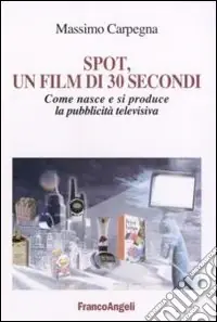 Ultima Occasione Spot, un film di 30 secondi. Come nasce e si riproduce la pubblicità televisiva