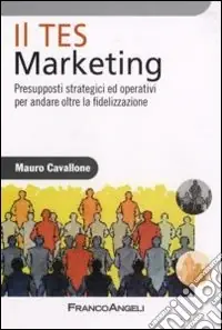 Il Tes Marketing. Presupposti strategici ed operativi per andare oltre la fidelizzazione Quantità Limitata