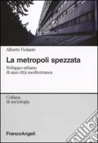 Ordina Subito La metropoli spezzata. Sviluppo urbano di una città mediterranea