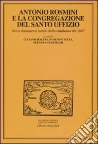 Antonio Rosmini e la congregazione del Santo Uffizio. Atti e documenti inediti della condanna del 1887 Offerta Limitata