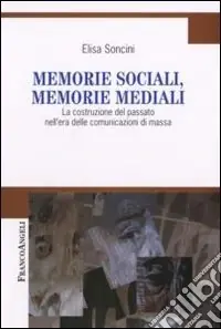 Memorie sociali, memorie mediali. La costruzione del passato nell‘era delle comunicazioni di massa Affare