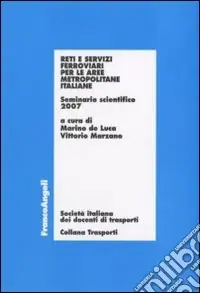 Saldi Reti e servizi ferroviari per le aree metropolitane italiane. Seminario scientifico 2007