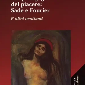 Antipedagogie del piacere. Sade e Fourier. E altri erotismi Offerta Del Giorno