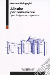 Prezzo Conveniente Allestire per comunicare. Spazi divulgativi e spazi persuasivi